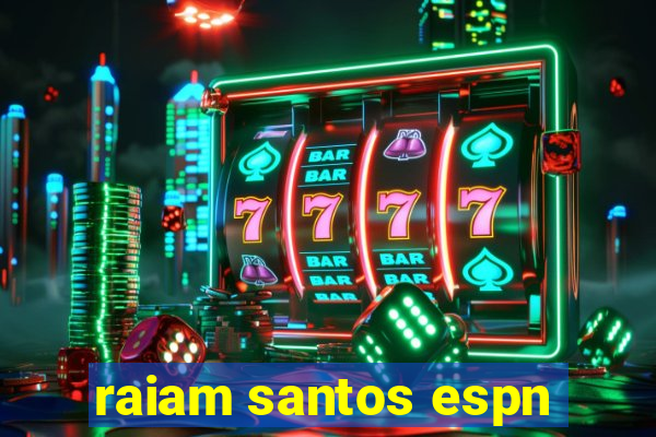 raiam santos espn